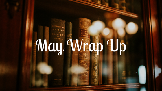 Monthly Wrap Up – May 2018
